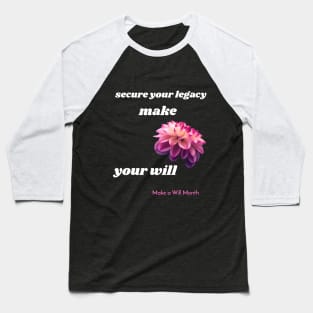 secure your legacy, make your will, Make a Will Month Baseball T-Shirt